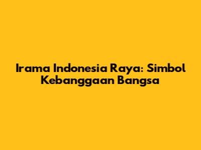 Irama Indonesia Raya: Simbol Kebanggaan Bangsa