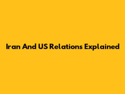 Iran And US Relations Explained
