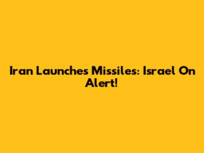 Iran Launches Missiles: Israel On Alert!