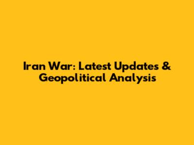 Iran War: Latest Updates & Geopolitical Analysis