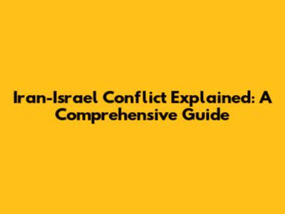 Iran-Israel Conflict Explained: A Comprehensive Guide