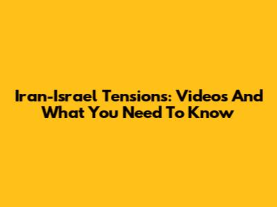 Iran-Israel Tensions: Videos And What You Need To Know