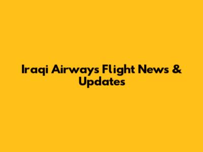 Iraqi Airways Flight News & Updates