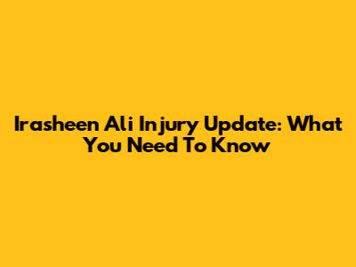 Irasheen Ali Injury Update: What You Need To Know