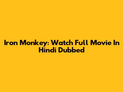 Iron Monkey: Watch Full Movie In Hindi Dubbed