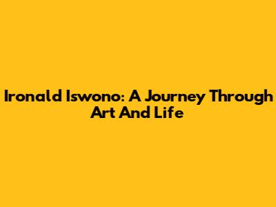 Ironald Iswono: A Journey Through Art And Life