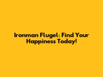 Ironman Flugel: Find Your Happiness Today!