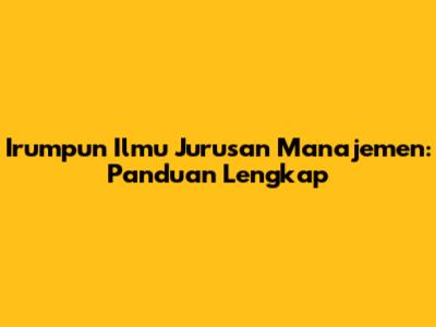 Irumpun Ilmu Jurusan Manajemen: Panduan Lengkap