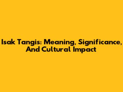 Isak Tangis: Meaning, Significance, And Cultural Impact