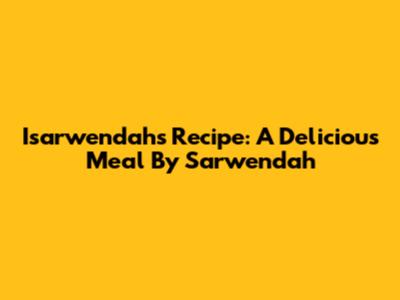 Isarwendah's Recipe: A Delicious Meal By Sarwendah