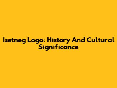 Isetneg Logo: History And Cultural Significance