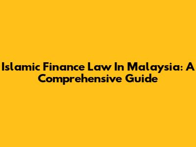 Islamic Finance Law In Malaysia: A Comprehensive Guide