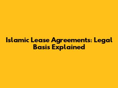 Islamic Lease Agreements: Legal Basis Explained