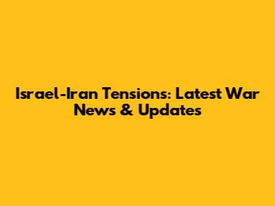 Israel-Iran Tensions: Latest War News & Updates