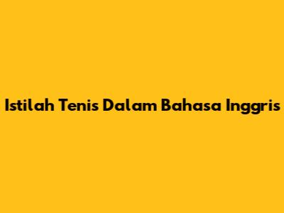 Istilah Tenis Dalam Bahasa Inggris