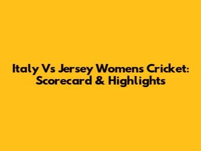 Italy Vs Jersey Women's Cricket: Scorecard & Highlights