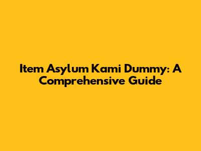Item Asylum Kami Dummy: A Comprehensive Guide