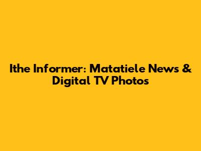 Ithe Informer: Matatiele News & Digital TV Photos