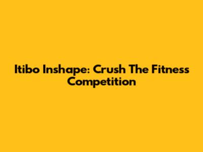 Itibo Inshape: Crush The Fitness Competition
