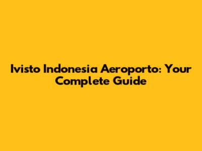 Ivisto Indonesia Aeroporto: Your Complete Guide