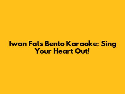 Iwan Fals Bento Karaoke: Sing Your Heart Out!