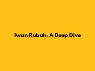 Iwan Rubah: A Deep Dive