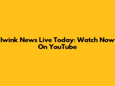 Iwink News Live Today: Watch Now On YouTube