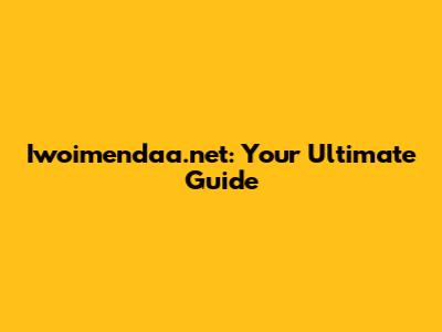 Iwoimendaa.net: Your Ultimate Guide