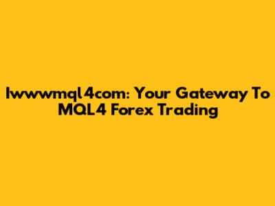 Iwwwmql4com: Your Gateway To MQL4 Forex Trading
