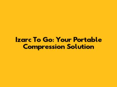 Izarc To Go: Your Portable Compression Solution