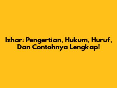Izhar: Pengertian, Hukum, Huruf, Dan Contohnya Lengkap!