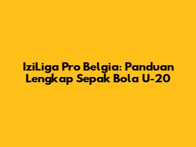 IziLiga Pro Belgia: Panduan Lengkap Sepak Bola U-20