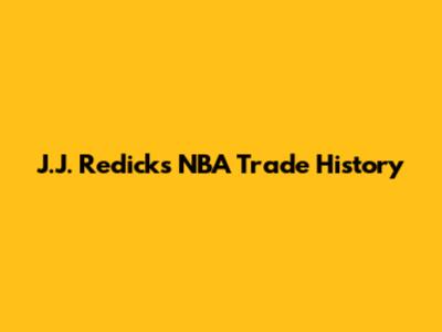 J.J. Redick's NBA Trade History