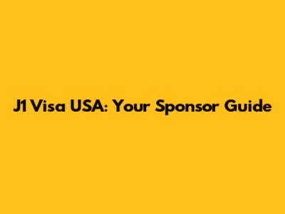 J1 Visa USA: Your Sponsor Guide