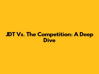 JDT Vs. The Competition: A Deep Dive