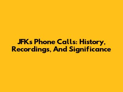 JFK's Phone Calls: History, Recordings, And Significance