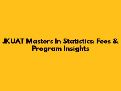 JKUAT Masters In Statistics: Fees & Program Insights