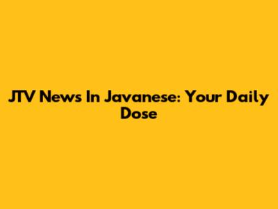 JTV News In Javanese: Your Daily Dose