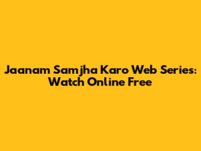 Jaanam Samjha Karo Web Series: Watch Online Free