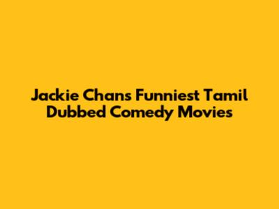 Jackie Chan's Funniest Tamil Dubbed Comedy Movies