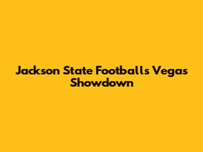 Jackson State Football's Vegas Showdown