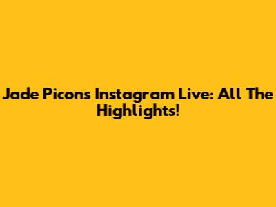 Jade Picon's Instagram Live: All The Highlights!