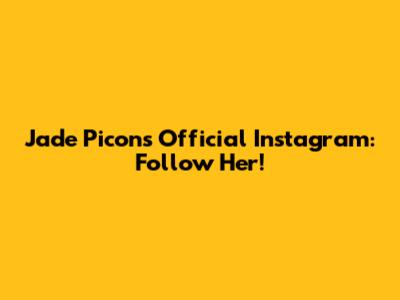 Jade Picon's Official Instagram: Follow Her!