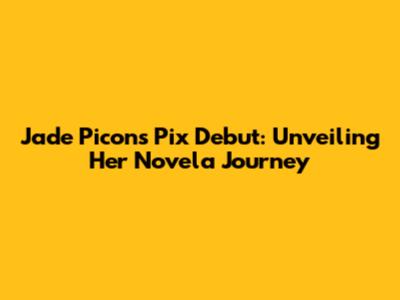 Jade Picon's Pix Debut: Unveiling Her Novela Journey