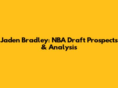 Jaden Bradley: NBA Draft Prospects & Analysis