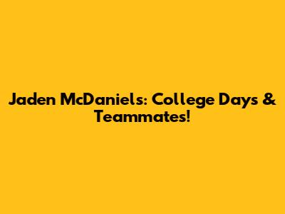 Jaden McDaniels: College Days & Teammates!