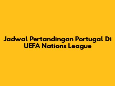 Jadwal Pertandingan Portugal Di UEFA Nations League
