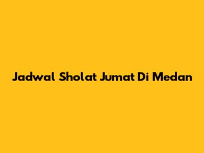 Jadwal Sholat Jumat Di Medan