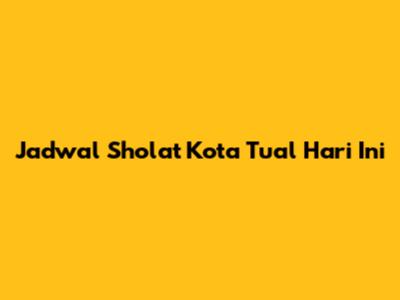 Jadwal Sholat Kota Tual Hari Ini