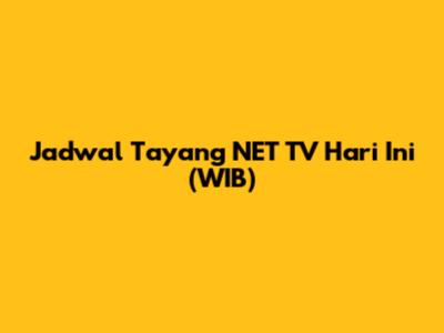 Jadwal Tayang NET TV Hari Ini (WIB)